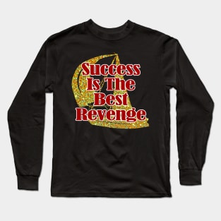 Success Is The Best Revenge Long Sleeve T-Shirt